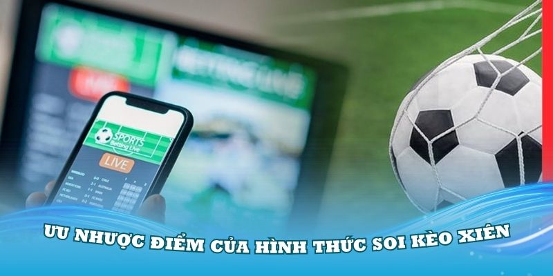 Đánh ưu nhược điểm của hình thức soi kèo xiên